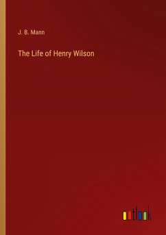 The Life of Henry Wilson