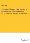 The Destiny of the Races of this Continent: An address Delivered Before the Mercantile Library Association of Boston, Massachusetts