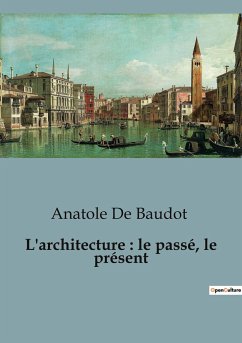 L'architecture : le passé, le présent - de Baudot, Anatole