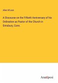 A Discourse on the Fiftieth Anniversary of his Ordination as Pastor of the Church in Simsbury, Conn.