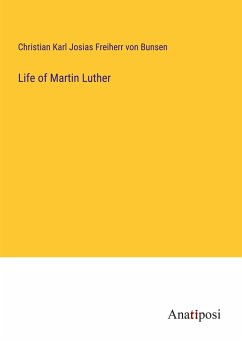 Life of Martin Luther - Bunsen, Christian Karl Josias Freiherr von