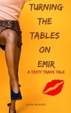 Turning the Tables on Emir (Tasty Trans Tales) (eBook, ePUB) Turning the Tables on Emir (Tasty Trans Tales) (eBook, ePUB)