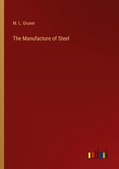 The Manufacture of Steel - Gruner, M. L.