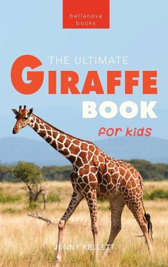 Giraffes The Ultimate Giraffe Book for Kids - Kellett, Jenny