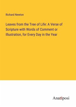 Leaves from the Tree of Life: A Verse of Scripture with Words of Comment or Illustration, for Every Day in the Year - Newton, Richard