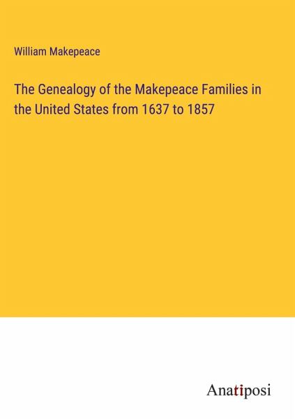 The Genealogy of the Makepeace Families in the United States from 1637 to 1857