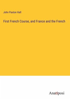 First French Course, and France and the French - Hall, John Paxton