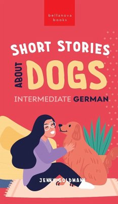Short Stories about Dogs in Intermediate German (B1-B2 CEFR) - Goldmann, Jenny