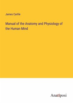 Manual of the Anatomy and Physiology of the Human Mind - Carlile, James