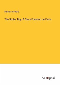 The Stolen Boy: A Story Founded on Facts - Hofland, Barbara