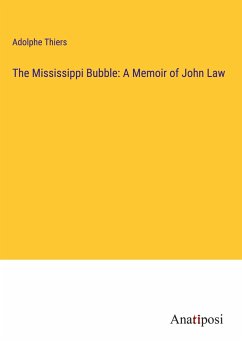 The Mississippi Bubble: A Memoir of John Law - Thiers, Adolphe