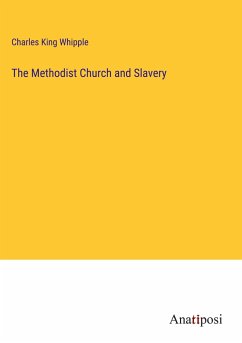 The Methodist Church and Slavery - Whipple, Charles King