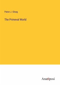 The Primeval World - Gloag, Paton J.