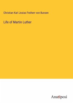 Life of Martin Luther - Bunsen, Christian Karl Josias Freiherr von
