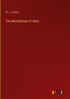 The Manufacture of Steel - Gruner, M. L.