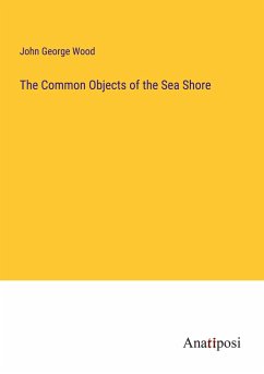 The Common Objects of the Sea Shore - Wood, John George