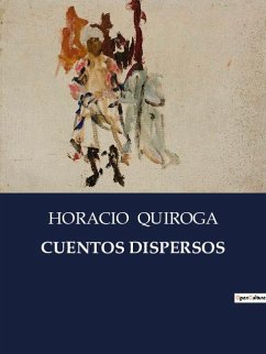 CUENTOS DISPERSOS - Quiroga, Horacio