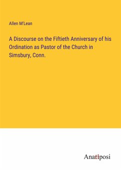 A Discourse on the Fiftieth Anniversary of his Ordination as Pastor of the Church in Simsbury, Conn. - M'Lean, Allen