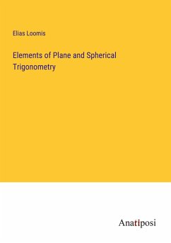 Elements of Plane and Spherical Trigonometry - Loomis, Elias