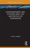 Contemporary Art, Systems and the Aesthetics of Dispersion (eBook, ePUB)