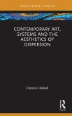 Contemporary Art, Systems and the Aesthetics of Dispersion (eBook, PDF) Contemporary Art, Systems and the Aesthetics of Dispersion (eBook, PDF)