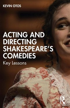 Acting and Directing Shakespeare's Comedies (eBook, PDF) - Otos, Kevin