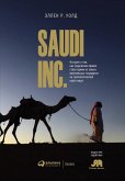 Saudi, Inc.: The Arabian Kingdom's Pursuit of Profit and Power (eBook, ePUB)