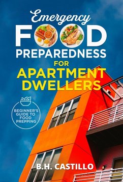 Emergency Food Preparedness for Apartment Dwellers (Food & Emergency Prepping, #1) (eBook, ePUB) - Castillo, B. H.