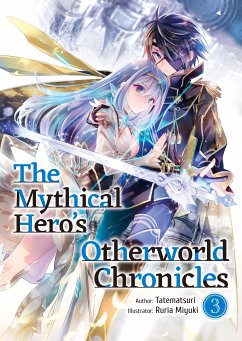 The Mythical Hero's Otherworld Chronicles: Volume 3 (eBook, ePUB) - Tatematsuri
