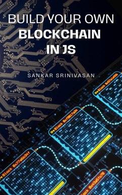 Build Your Own Blockchain In JS (eBook, ePUB) - Srinivasan, Sankar