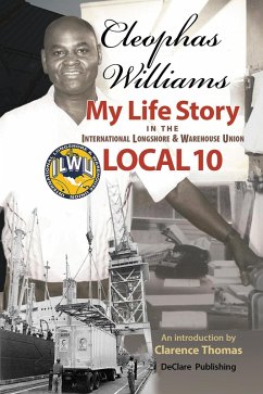 Cleophas Williams My Life Story in the International Longshore & Warehouse Union Local 10 (Mobilizing in Our Own Name: Million Worker March, #2) (eBook, ePUB) - Williams, Cleophas