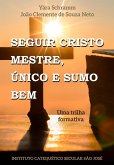 Seguir Cristo Mestre. Único e Sumo Bem (eBook, ePUB)