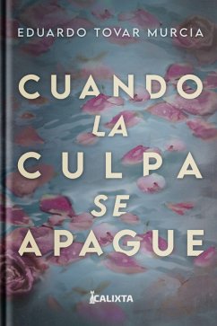 CUANDO LA CULPA SE APAGUE (eBook, ePUB) - Tovar Murcia, Eduardo