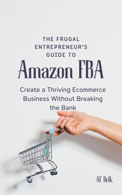 The Frugal Entrepreneur's Guide to Amazon FBA: Create a Thriving Ecommerce Business Without Breaking the Bank (eBook, ePUB) - Delk, Af