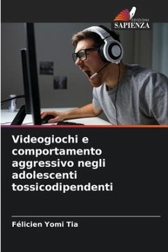 Videogiochi e comportamento aggressivo negli adolescenti tossicodipendenti - Tia, Félicien Yomi