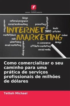 Como comercializar o seu caminho para uma prática de serviços profissionais de milhões de dólares - Michael, Tetteh