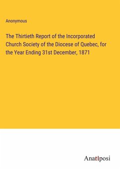 The Thirtieth Report of the Incorporated Church Society of the Diocese of Quebec, for the Year Ending 31st December, 1871 - Anonymous