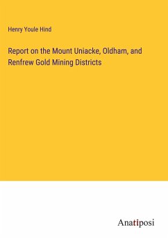 Report on the Mount Uniacke, Oldham, and Renfrew Gold Mining Districts - Hind, Henry Youle