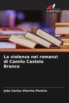 La violenza nei romanzi di Camilo Castelo Branco - Vitorino Pereira, João Carlos