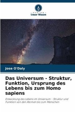 Das Universum - Struktur, Funktion, Ursprung des Lebens bis zum Homo sapiens - O'Daly, Jose