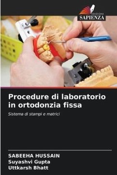 Procedure di laboratorio in ortodonzia fissa - Hussain, Sabeeha;Gupta, Suyashvi;Bhatt, Uttkarsh