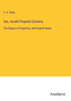 Sex. Aurelli Propertii Carmina. - Paley, F. A.