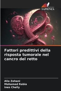 Fattori predittivi della risposta tumorale nel cancro del retto - Zehani, Alia;Rabia, Mohamed;Chelly, Ines