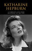 Katharine Hepburn: A Complete Life from Beginning to the End (eBook, ePUB)