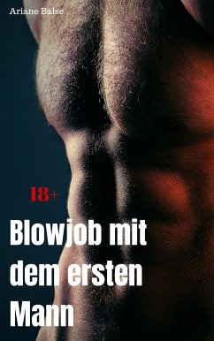 Blowjob mit dem ersten Mann (eBook, ePUB) - Baise, Ariane