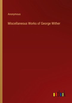 Miscellaneous Works of George Wither - Anonymous