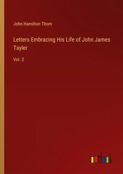 Letters Embracing His Life of John James Tayler