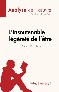 L'insoutenable légèreté de l'être de Milan Kundera (Analyse de l'œuvre) (eBook, ePUB) - Torres Behar, Natalia