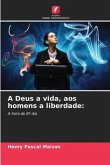 A Deus a vida, aos homens a liberdade: