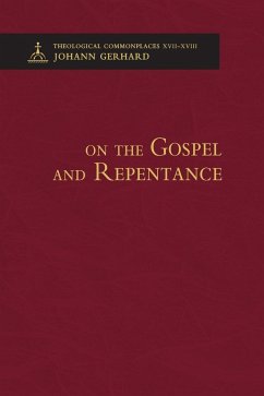 On the Gospel and Repentance - Theological Commonplaces - Gerhard, Johann